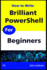 Brilliant Powershell for Beginners: a Complete Guide to Powershell Scripting for Beginners