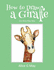 How to Draw a Giraffe: the Alice May Way (How to Draw the Alice May Way)