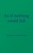 As If Nothing Could Fall: Essays on Monuments