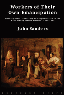 Workers of Their Own Emancipation: Working-class leadership and organisation in the West Riding textile district, 1829-1839