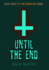 Until the End