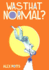 Was That Normal?