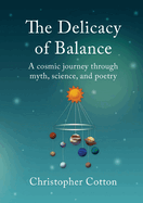 The Delicacy of Balance: A cosmic journey through myth, science, and poetry