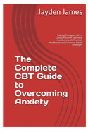 The Complete CBT Guide to Overcoming Anxiety