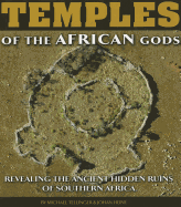 Temples of the African Gods: Revealing the Ancient Hidden Ruins of Southern Africa