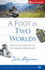 A Foot in Two Worlds