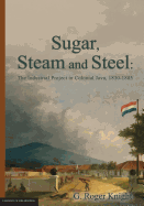 Sugar, Steam and Steel: the Industrial Project in Colonial Java, 1830-1885