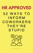 Hr Approved 52 Ways to Inform Coworkers They'Re Stupid (Hr Approved Office Survival Series)