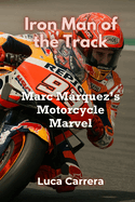 Iron Man of the Track: Marc M�rquez's Motorcycle Marvel