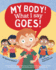 My Body! What I Say Goes! : a Book to Empower and Teach Children About Personal Body Safety, Feelings, Safe and Unsafe Touch, Private Parts, Secrets and Surprises, Consent, and Respectful Relationships