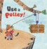 Use a Pulley: Simple Machines? Pulleys (Science Storybooks)