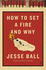How to Set a Fire and Why