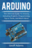 Arduino: The ultimate guide to Arduino, including projects, programming tips & tricks, and much more!
