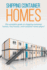 Shipping Container Homes: The complete guide to shipping container homes, tiny houses, and container home plans!