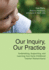 Our Inquiry, Our Practice: Undertaking, Supporting, and Learning From Early Childhood Teacher Research(Ers) (Naeyc)