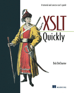 Xslt Quickly: a Tutorial and Concise User's Guide