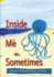Inside Me, Sometimes