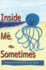 Inside Me, Sometimes