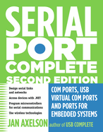 Serial Port Complete: Com Ports, Usb Virtual Com Ports, and Ports for Embedded Systems (Complete Guides Series)