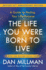 The Life You Were Born to Live (Revised 25th Anniversary Edition): A Guide to Finding Your Life Purpose