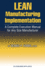 Lean Manufacturing Implementation: a Complete Execution Manual for Any Size Manufacturer