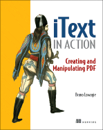 Itext in Action: Creating and Manipulating Pdf