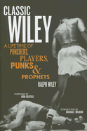 Classic Wiley: a Lifetime of Punchers, Players, Punks and Prophets (the Great American Sportswriter Series)