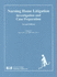 Nursing Home Litigation: Investigation and Case Preparation, Second Edition