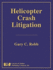 Helicopter Crash Litigation: Third Edition