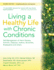 Living a Healthy Life With Chronic Conditions: Self-Management of Heart Disease, Arthritis, Diabetes, Depression, Asthma, Bronchitis, Emphysema and Other Physical and Mental Health Conditions