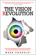 The Vision Revolution: How the Latest Research Overturns Everything We Thought We Knew About Human Vision