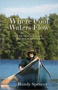 Where Cool Waters Flow: Four Seasons With a Master Maine Guide