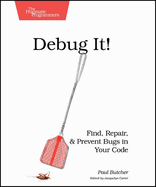 Debug It! : Find, Repair, and Prevent Bugs in Your Code (Pragmatic Programmers)