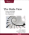 The Rails View: Creating a Beautiful and Maintainable User Experience
