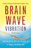 Brain Wave Vibration: Getting Back Into the Rhythm of a Happy, Healthy Life
