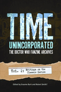 Time, Unincorporated 2: the Doctor Who Fanzine Archives: (Vol. 2: Writings on the Classic Series) (Time, Unincorporated Series)