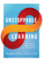 Unstoppable Learning Seven Essential Elements to Unleash Student Potential (Using Systems Thinking to Improve Teaching Practices and Learning Outcomes)