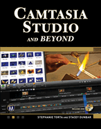 Camtasia Studio and Beyond: the Complete Guide