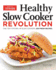Healthy Slow Cooker Revolution: One Test Kitchen. 40 Slow Cookers. 200 Fresh Recipes