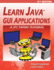 Learn Java Gui Applications-11th Edition: a Jfc Swing Tutorial