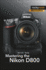Mastering the Nikon D800 (the Mastering Camera Guide Series)