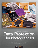 Data Protection for Photographers: a Guide to Storing and Protecting Your Valuable Digital Assets