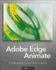 Adobe Edge Animate: Using Web Standards to Create Interactive Websites