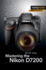 Mastering the Nikon D7200 (the Mastering Camera Guide Series)