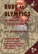 Rude at Olympics: an Annal of Trials & Tribulations