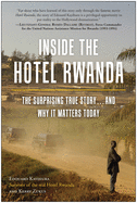 Inside the Hotel Rwanda: the Surprising True Story...and Why It Matters Today