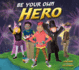 Be Your Own Hero: a Picture Book About Finding a Hero in Yourself