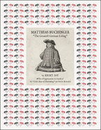 Matthias Buchinger: "the Greatest German Living": By Ricky Jay Whose Peregrinations in Search of the "Little Man of Nuremberg" Are Herein Revealed