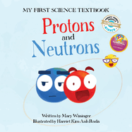 Protons and Neutrons (My First Science Textbook) (Volume 2)