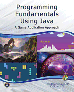 Programming Fundamentals Using Java a Game Application Approach